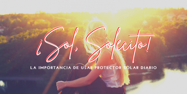 Lee más sobre el artículo Sol, Solecito : La Importancia de Usar Protector Solar A Diario
